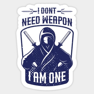 i dont need weapon i am one Sticker